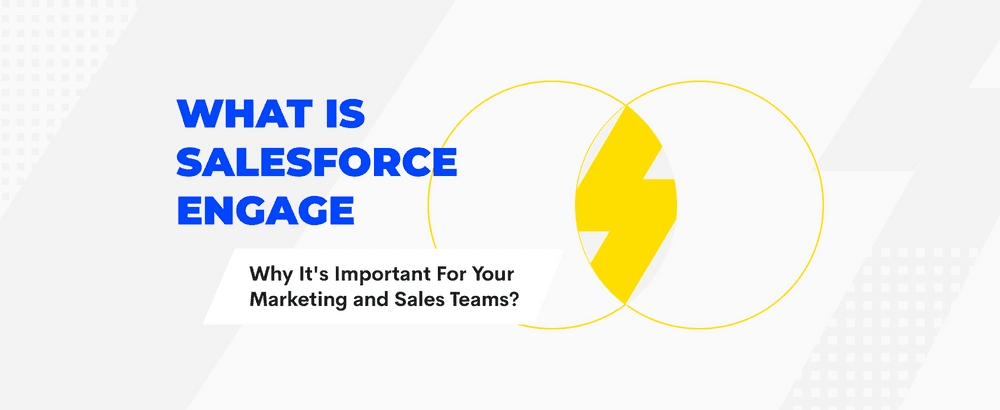 What is Salesforce Engage: Why It's Important For Your Marketing & Sales Teams