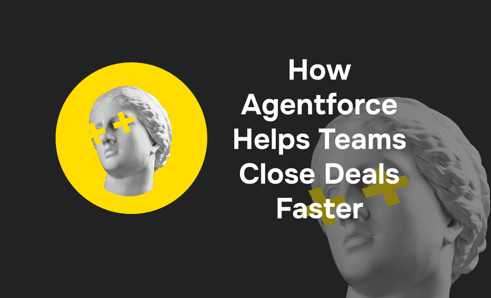 How Agentforce for Sales Helps Teams Close Deals Faster